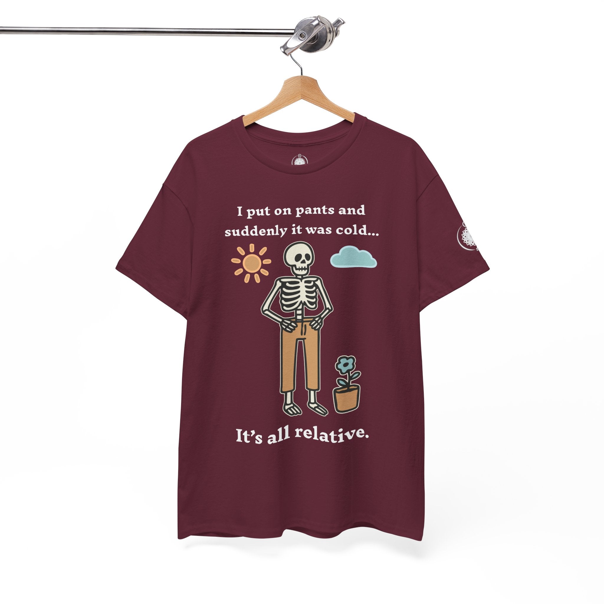 Skeleton Humor Tee - "I Put On Pants and Suddenly It Was Cold... It's All Relative" Casual Graphic T-Shirt