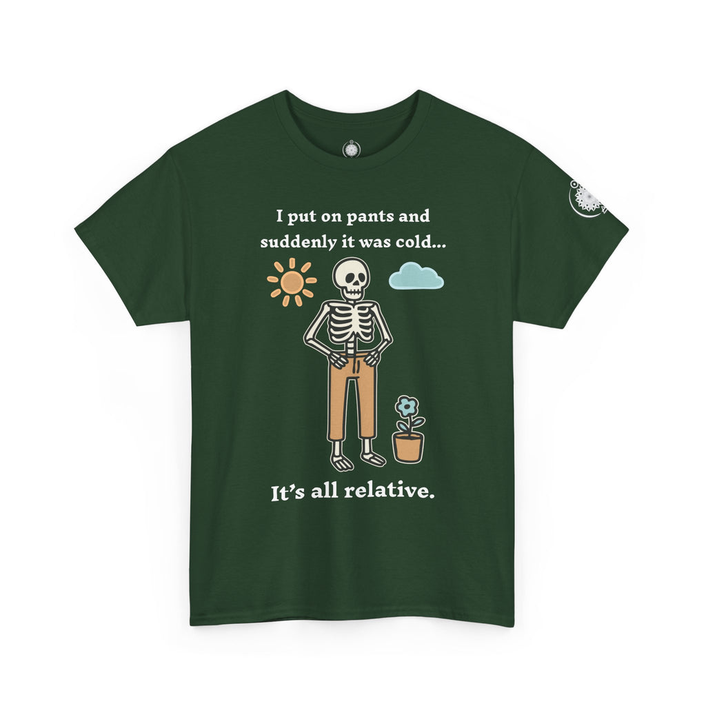 Skeleton Humor Tee - "I Put On Pants and Suddenly It Was Cold... It's All Relative" Casual Graphic T-Shirt