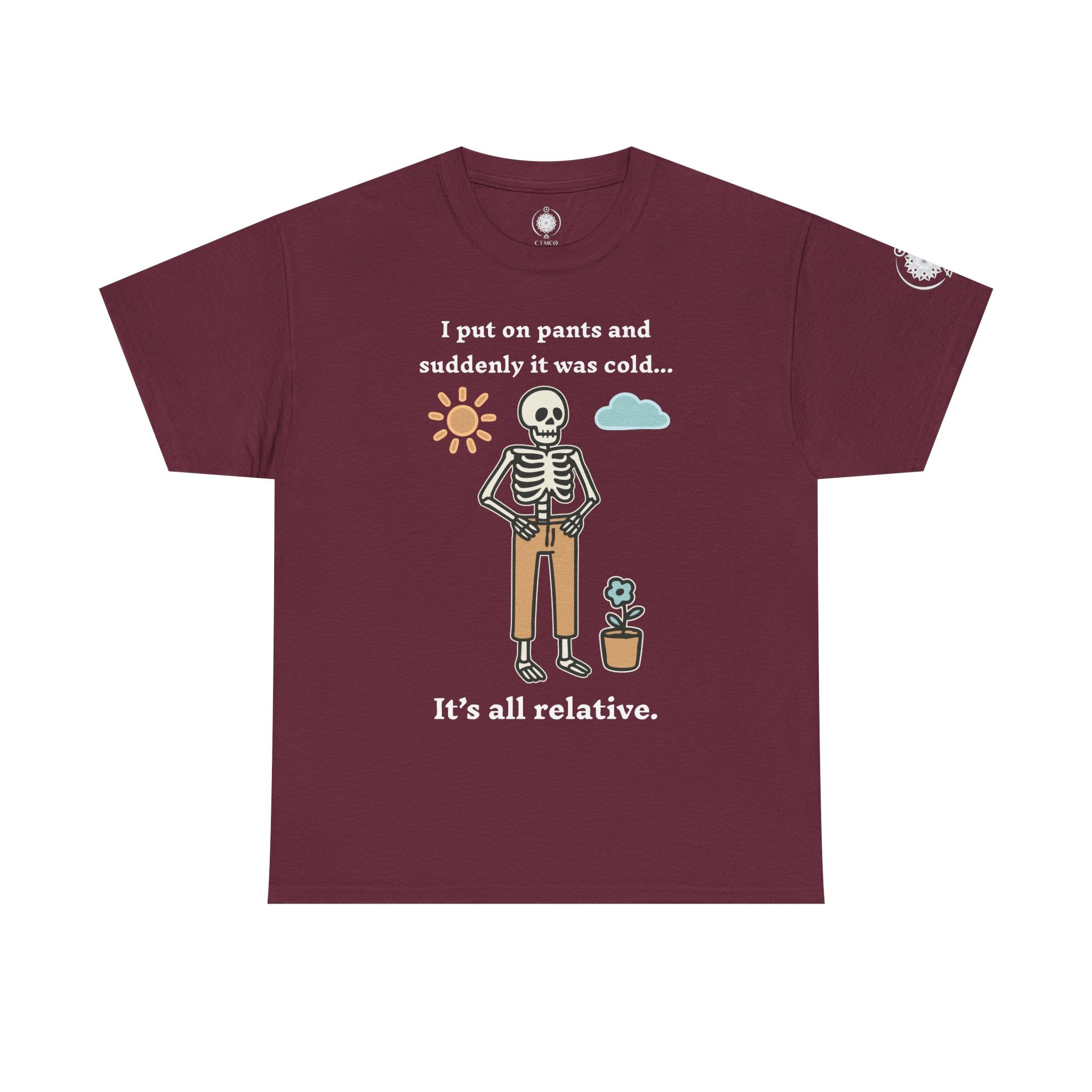 Skeleton Humor Tee - "I Put On Pants and Suddenly It Was Cold... It's All Relative" Casual Graphic T-Shirt