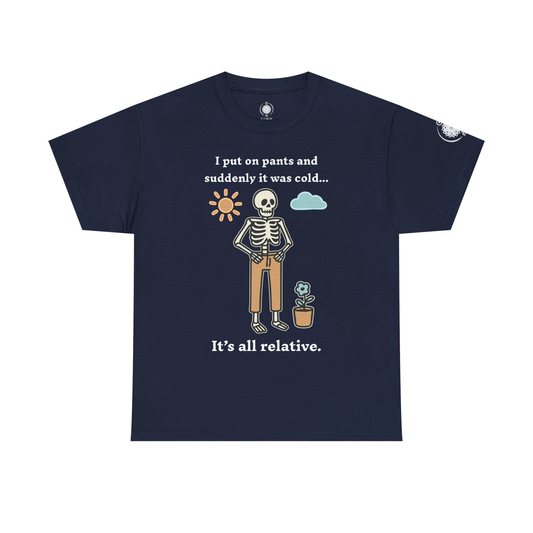 Skeleton Humor Tee - "I Put On Pants and Suddenly It Was Cold... It's All Relative" Casual Graphic T-Shirt