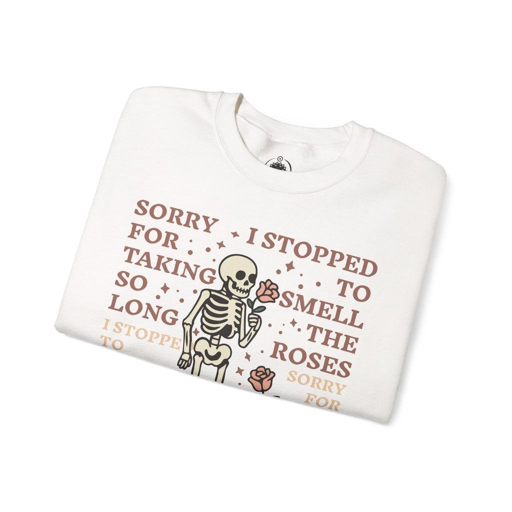 Skeleton & Roses Crewneck Sweatshirt — "Sorry I Stopped to Smell the Roses" Graphic
