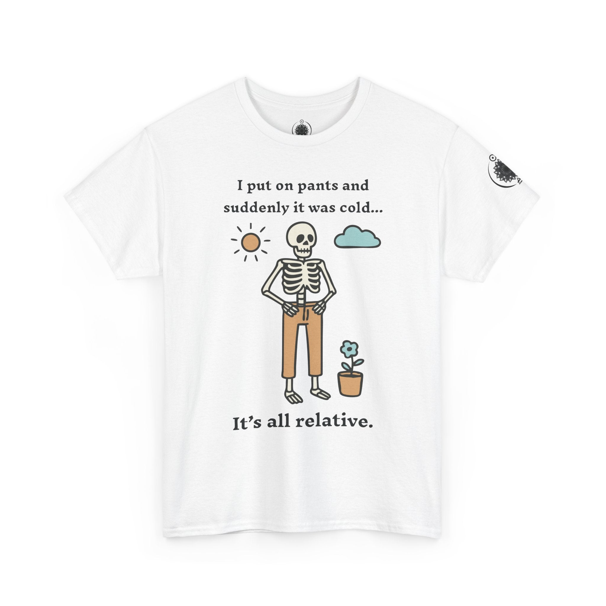 Skeleton Humor Tee - "I Put On Pants and Suddenly It Was Cold... It's All Relative" Casual Graphic T-Shirt
