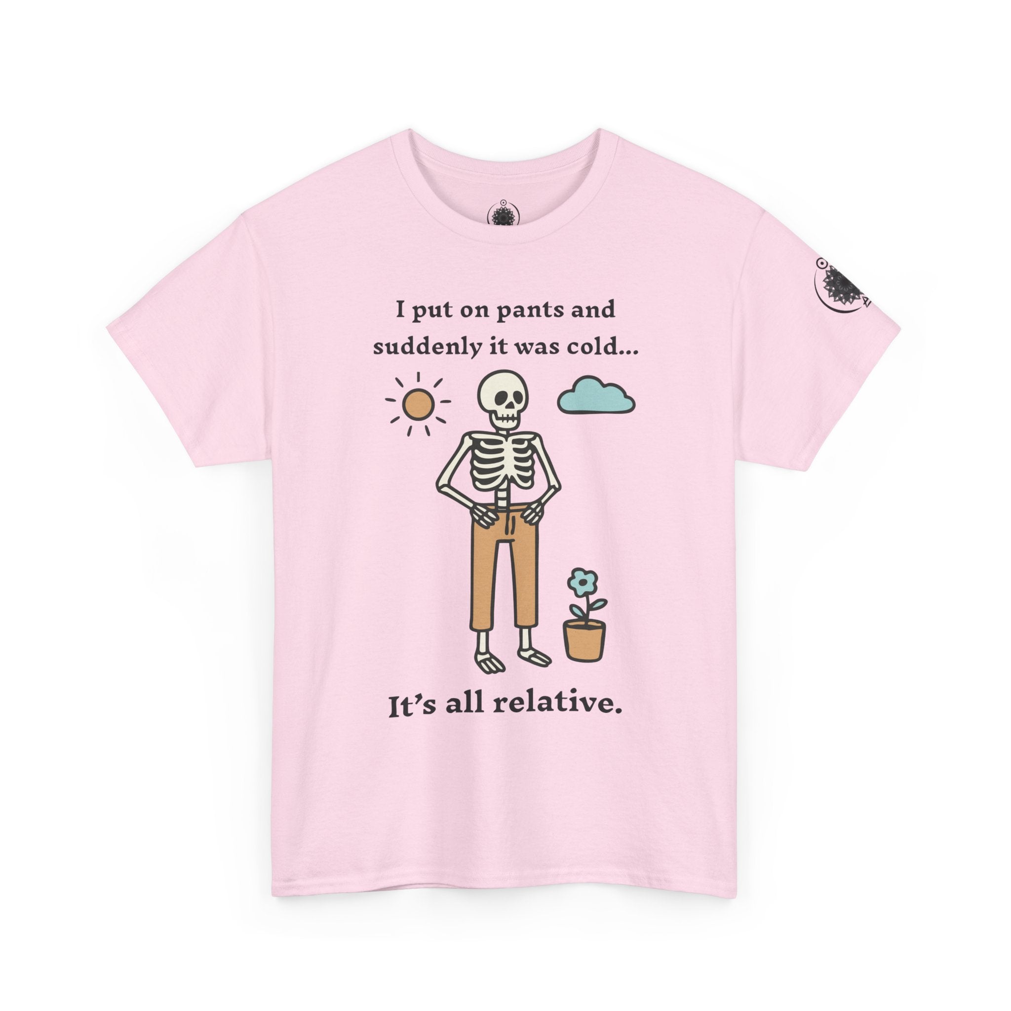 Skeleton Humor Tee - "I Put On Pants and Suddenly It Was Cold... It's All Relative" Casual Graphic T-Shirt