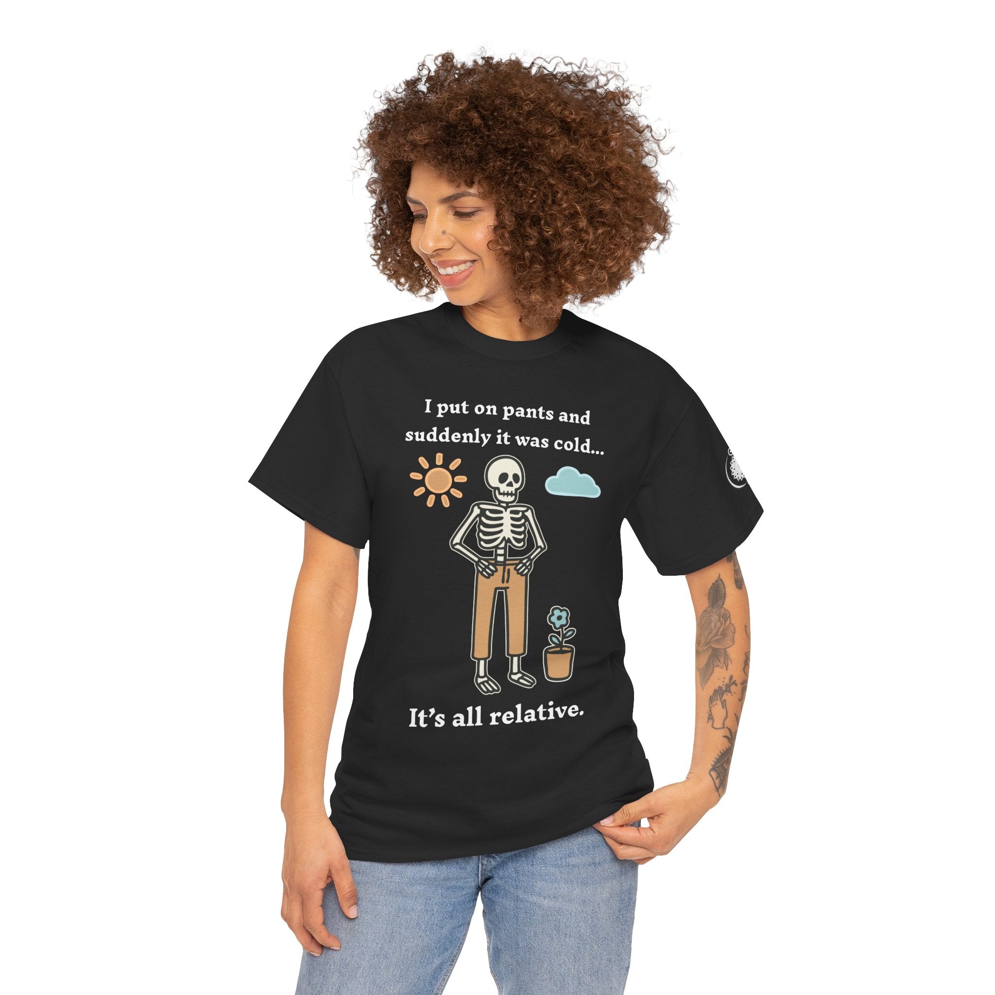 Skeleton Humor Tee - "I Put On Pants and Suddenly It Was Cold... It's All Relative" Casual Graphic T-Shirt