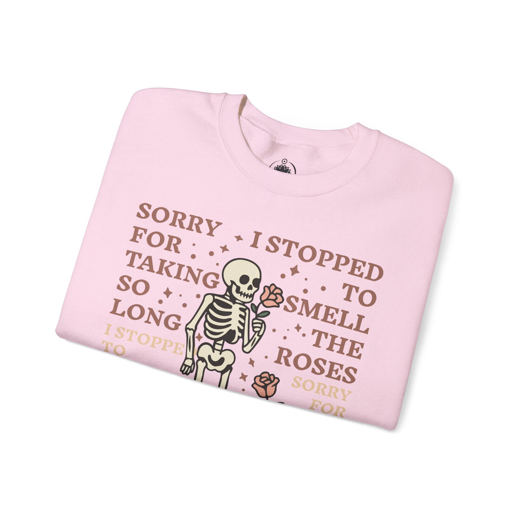 Skeleton & Roses Crewneck Sweatshirt — "Sorry I Stopped to Smell the Roses" Graphic