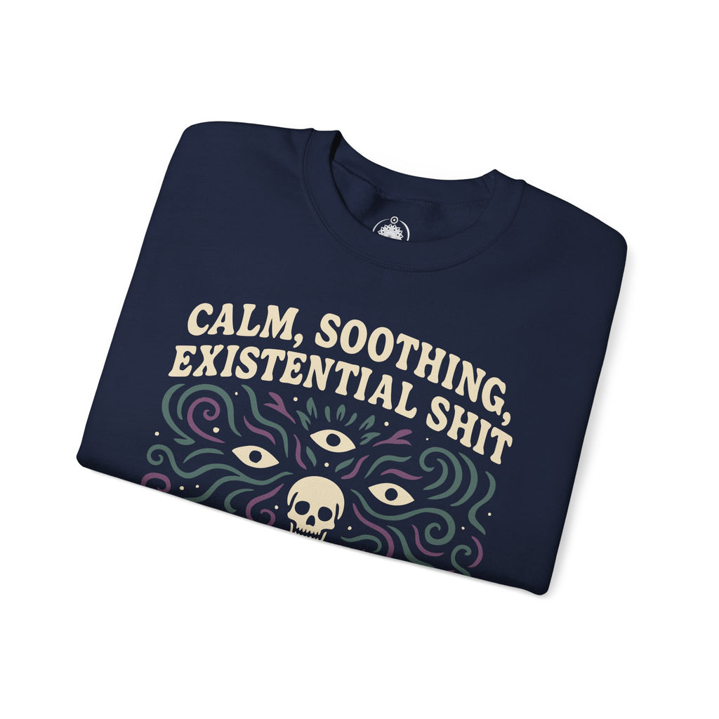 Existential Meditation Crewneck Sweatshirt — "Calm, Soothing, Existential Shit" Skeleton Design