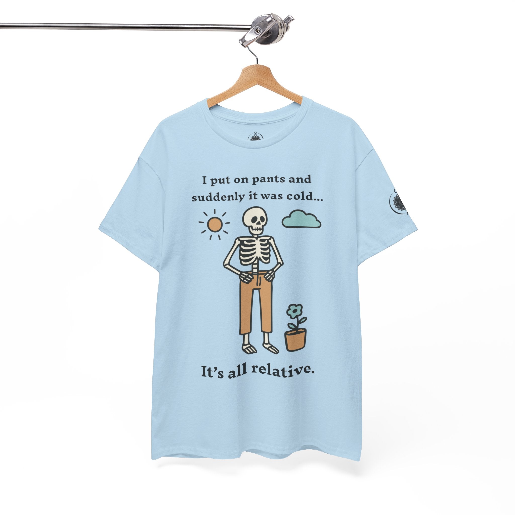 Skeleton Humor Tee - "I Put On Pants and Suddenly It Was Cold... It's All Relative" Casual Graphic T-Shirt