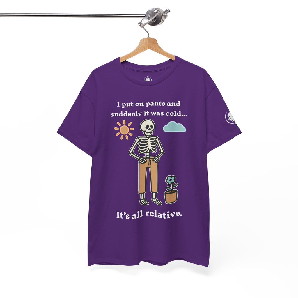 Skeleton Humor Tee - "I Put On Pants and Suddenly It Was Cold... It's All Relative" Casual Graphic T-Shirt