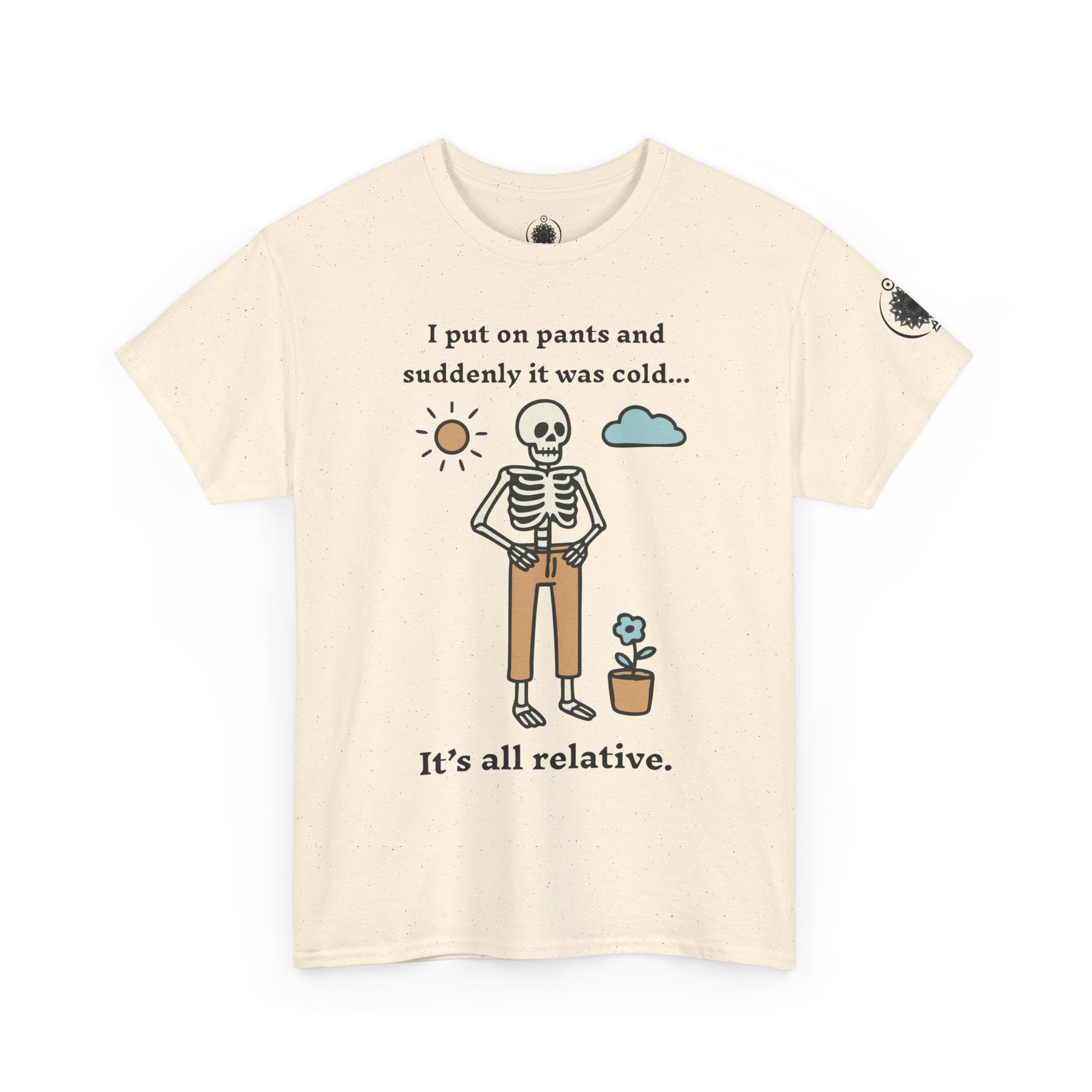 Skeleton Humor Tee - "I Put On Pants and Suddenly It Was Cold... It's All Relative" Casual Graphic T-Shirt