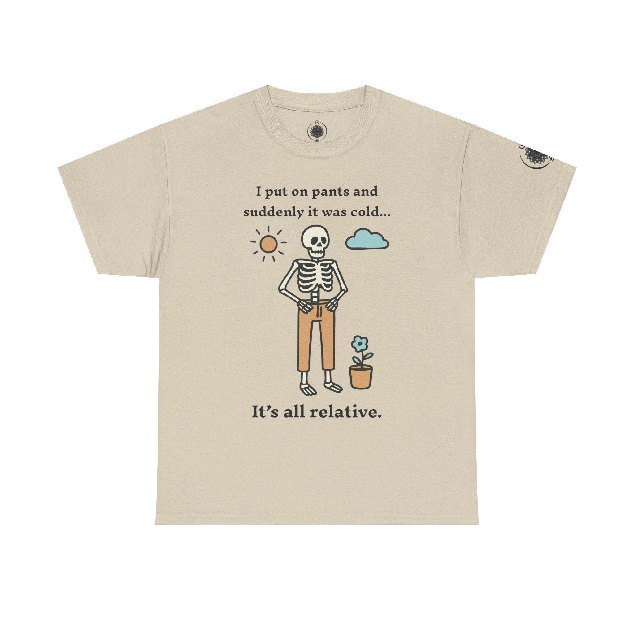 Skeleton Humor Tee - "I Put On Pants and Suddenly It Was Cold... It's All Relative" Casual Graphic T-Shirt