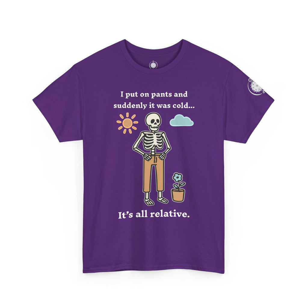 Skeleton Humor Tee - "I Put On Pants and Suddenly It Was Cold... It's All Relative" Casual Graphic T-Shirt