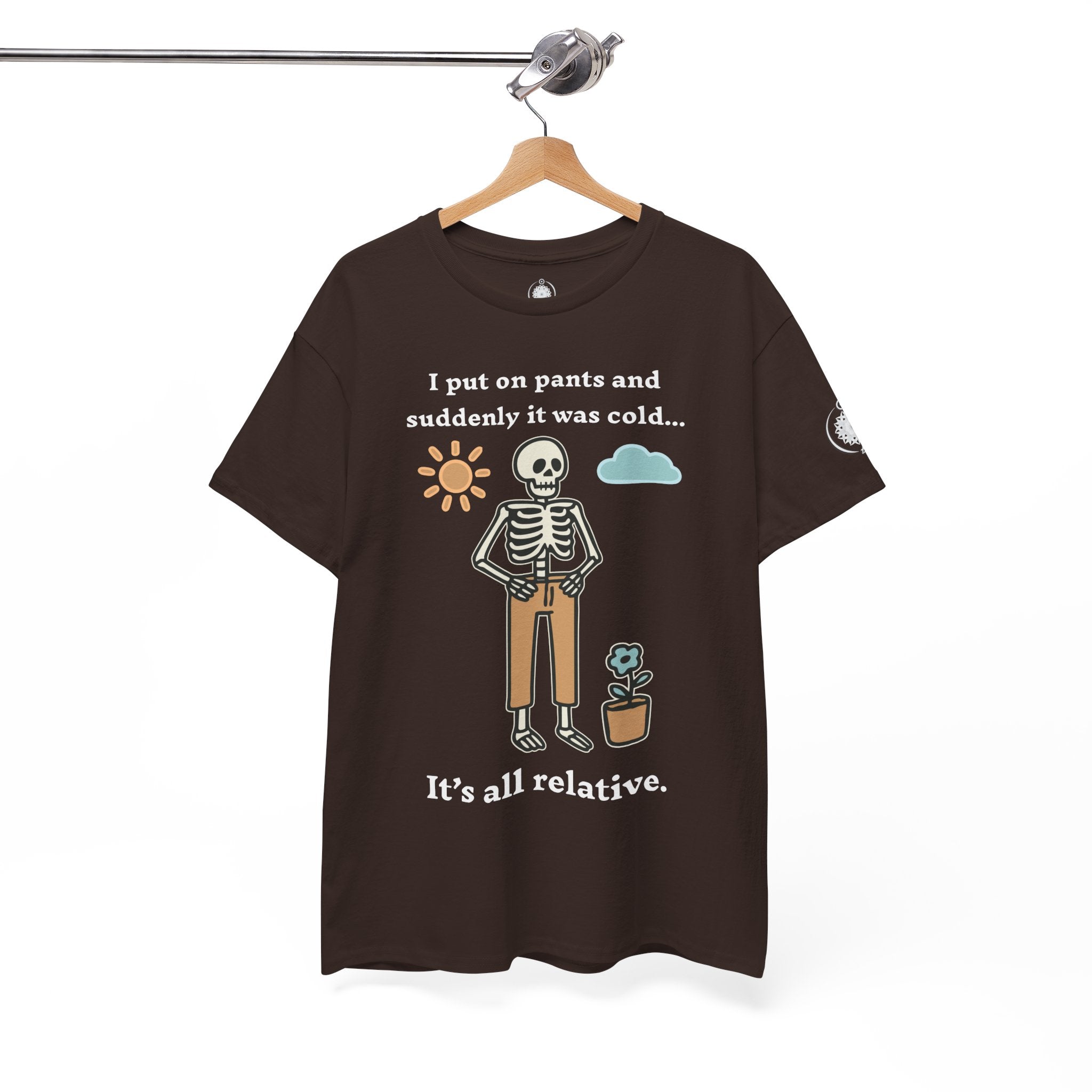 Skeleton Humor Tee - "I Put On Pants and Suddenly It Was Cold... It's All Relative" Casual Graphic T-Shirt