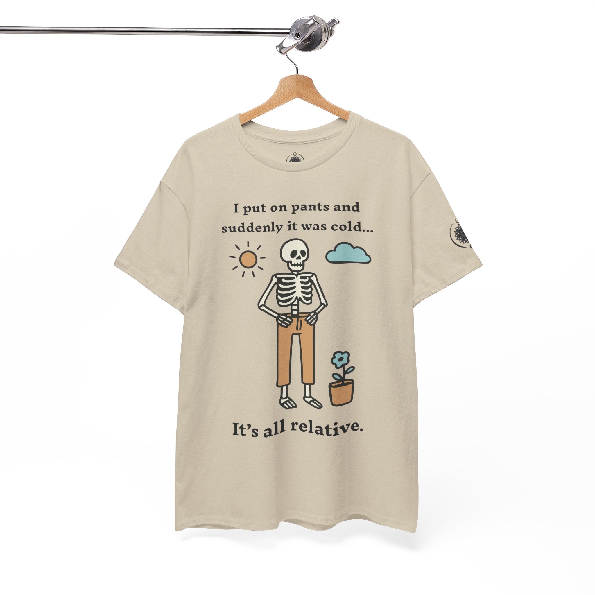 Skeleton Humor Tee - "I Put On Pants and Suddenly It Was Cold... It's All Relative" Casual Graphic T-Shirt