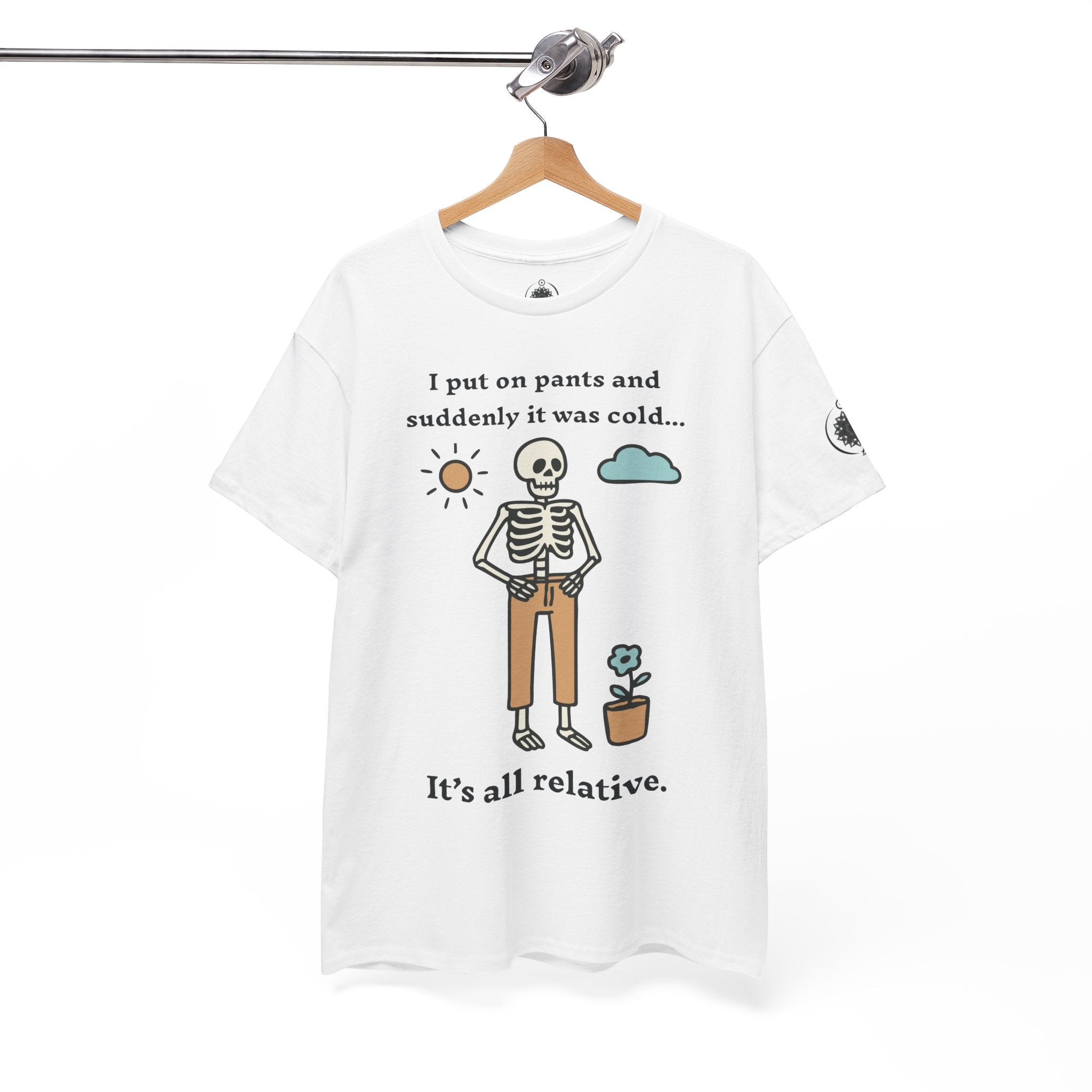Skeleton Humor Tee - "I Put On Pants and Suddenly It Was Cold... It's All Relative" Casual Graphic T-Shirt