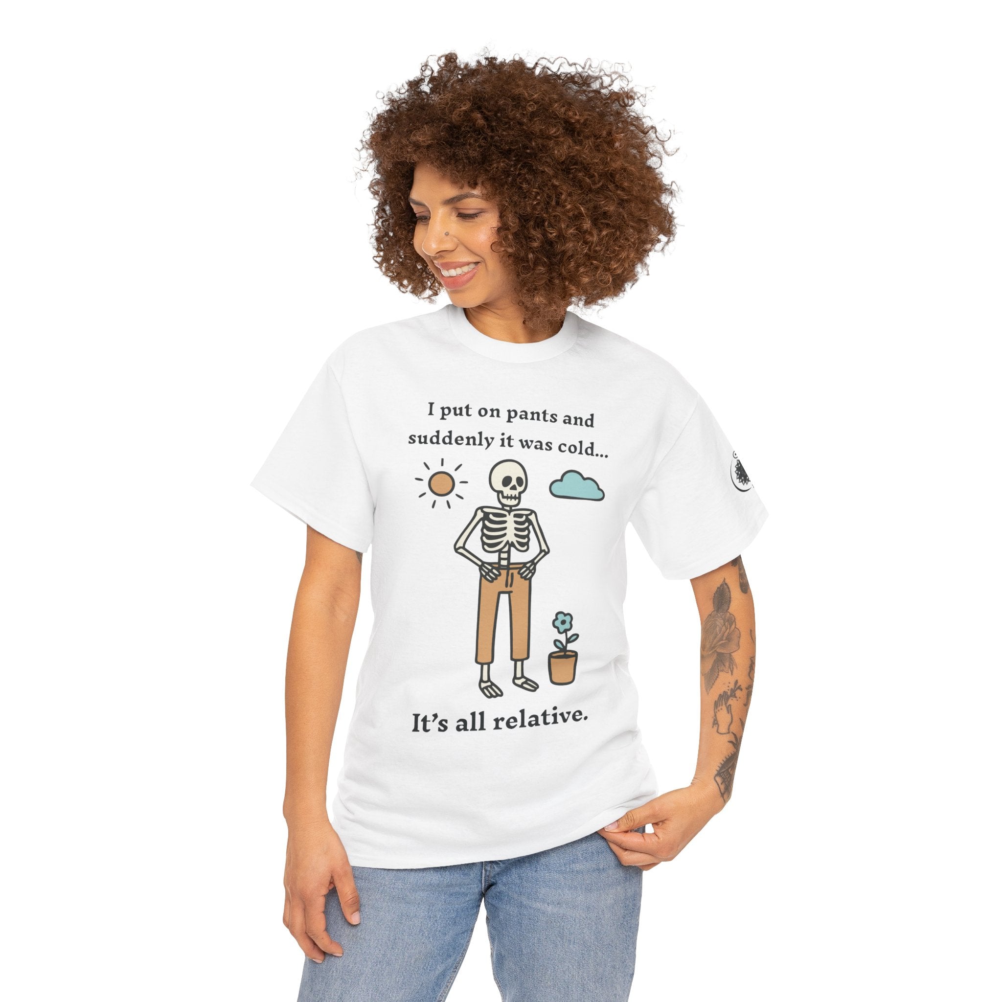 Skeleton Humor Tee - "I Put On Pants and Suddenly It Was Cold... It's All Relative" Casual Graphic T-Shirt