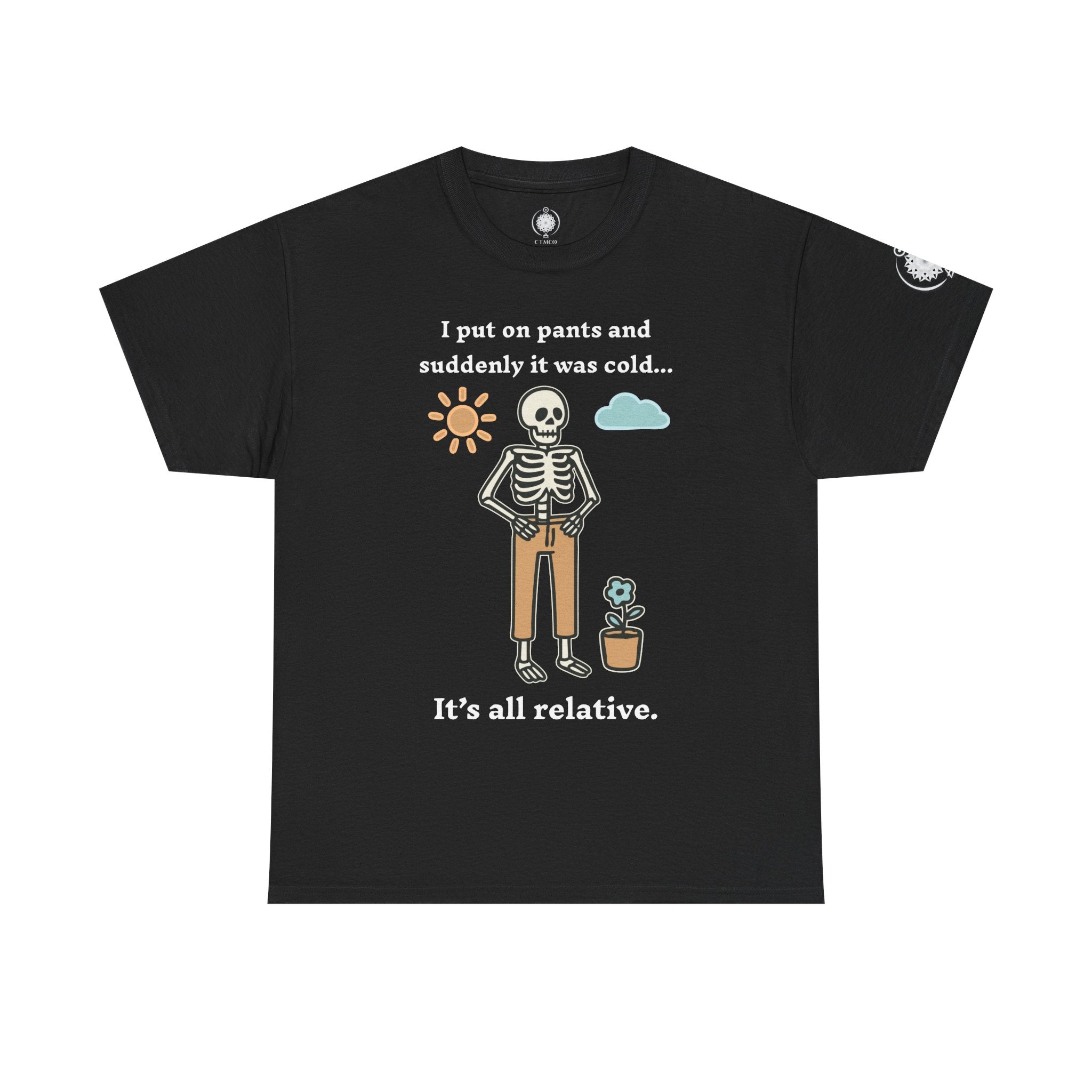 Skeleton Humor Tee - "I Put On Pants and Suddenly It Was Cold... It's All Relative" Casual Graphic T-Shirt