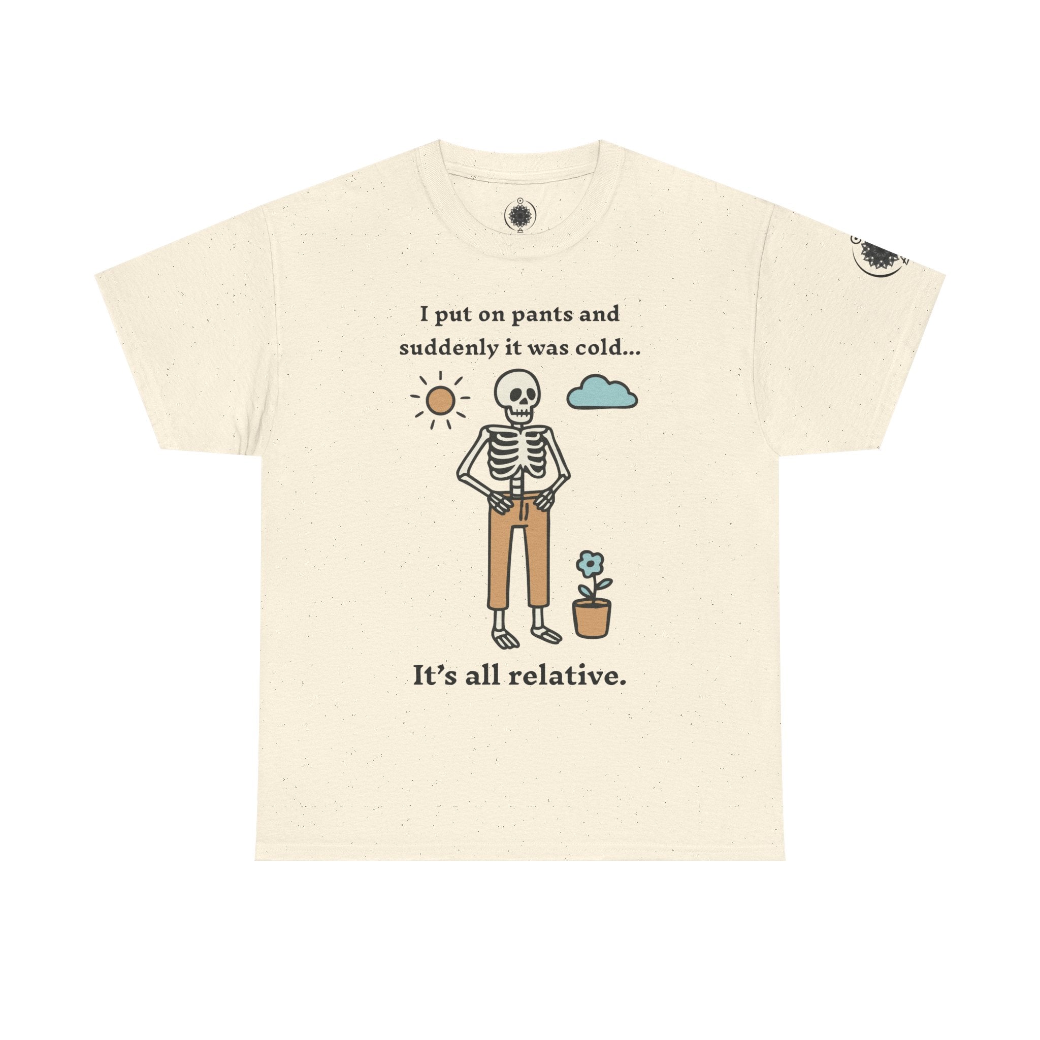 Skeleton Humor Tee - "I Put On Pants and Suddenly It Was Cold... It's All Relative" Casual Graphic T-Shirt