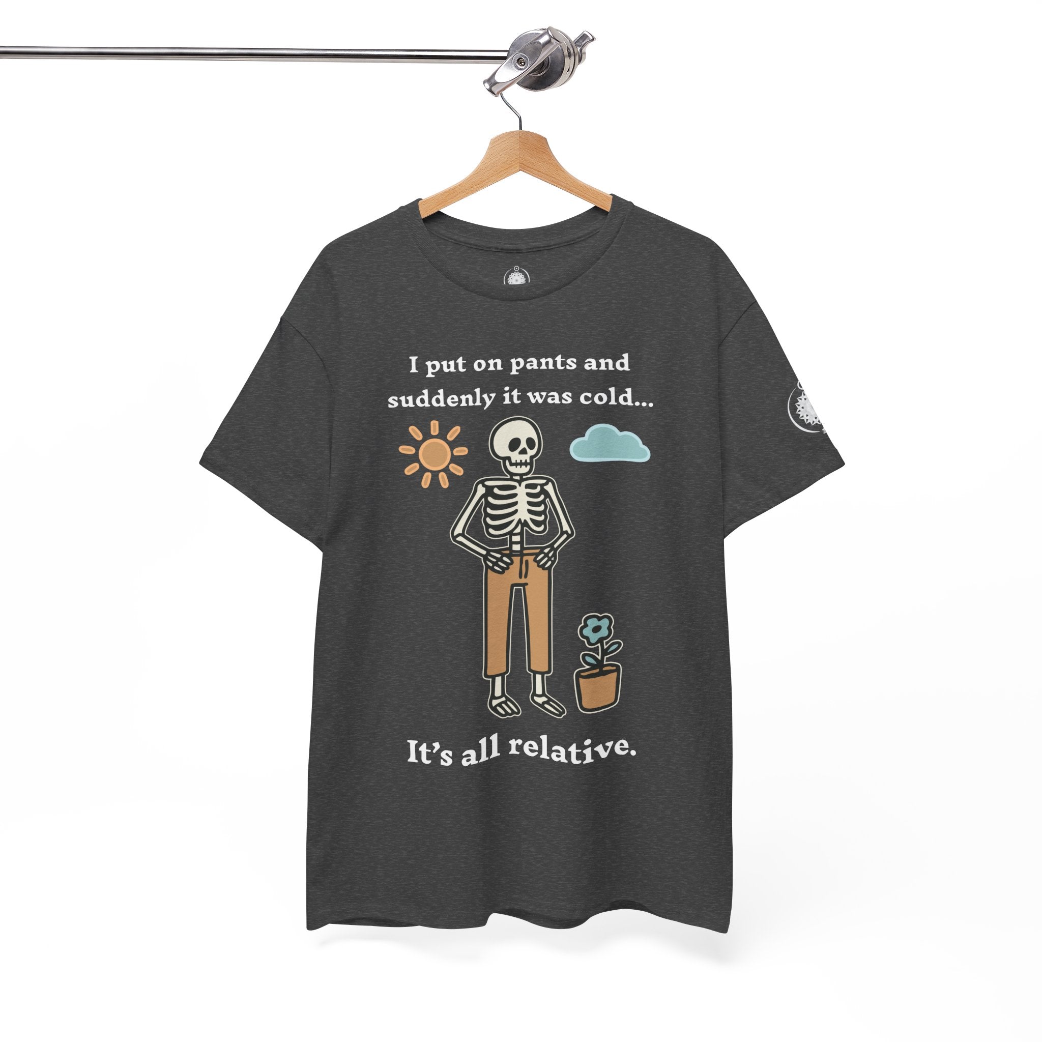 Skeleton Humor Tee - "I Put On Pants and Suddenly It Was Cold... It's All Relative" Casual Graphic T-Shirt