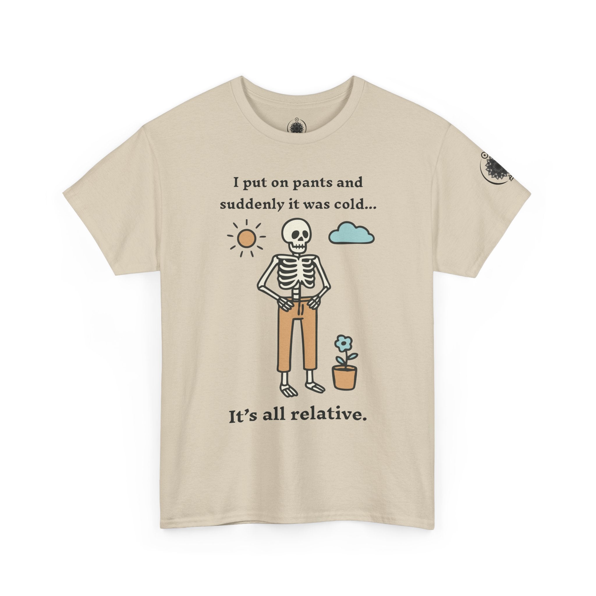 Skeleton Humor Tee - "I Put On Pants and Suddenly It Was Cold... It's All Relative" Casual Graphic T-Shirt