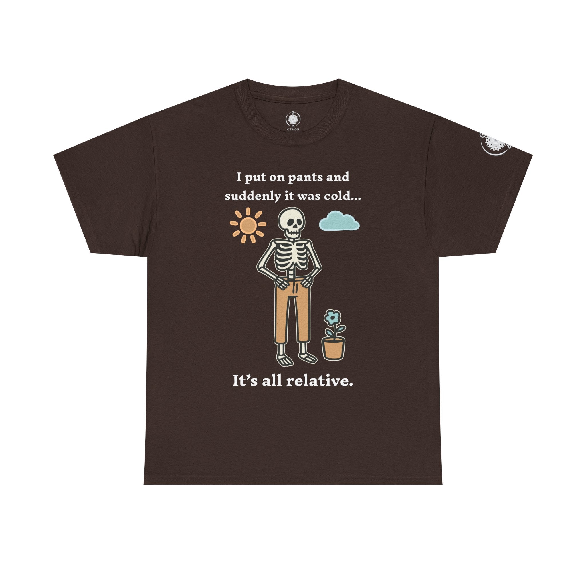 Skeleton Humor Tee - "I Put On Pants and Suddenly It Was Cold... It's All Relative" Casual Graphic T-Shirt