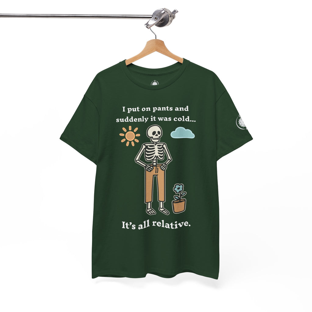Skeleton Humor Tee - "I Put On Pants and Suddenly It Was Cold... It's All Relative" Casual Graphic T-Shirt